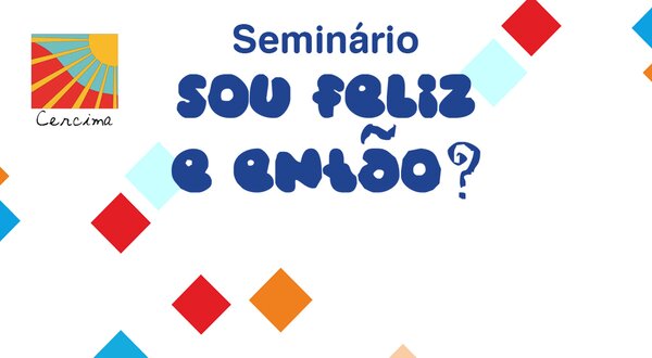 Cercima_-_Semin_rio_Sou_feliz