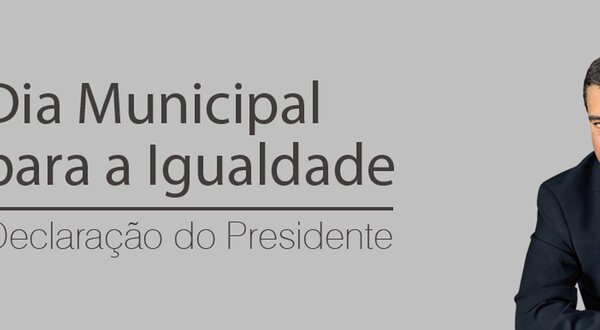 Declara__o_Presidente_Dia_Municipal_Igualdade