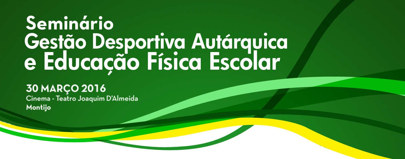 Seminário Gestão Desportiva Autárquica e Educação Física Escolar