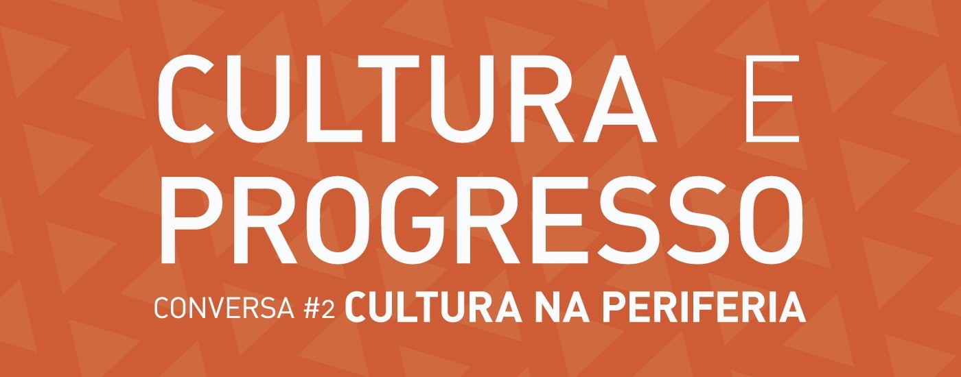 Conversa # 2 “Cultura na Periferia”
