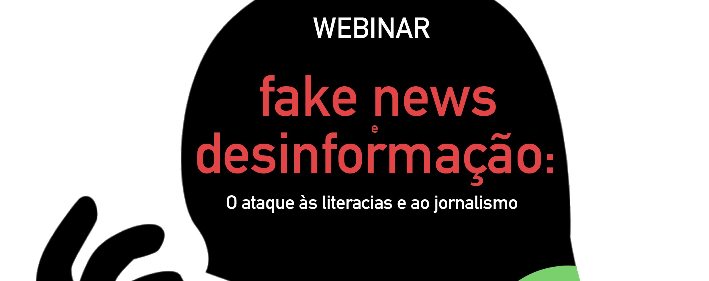 Webinar “Fake news e desinformação: o ataque às literacias e ao jornalismo"