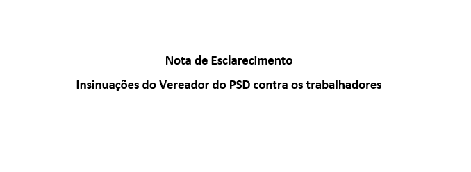Nota de Esclarecimento- Insinuações do Vereador do PSD contra os trabalhadores