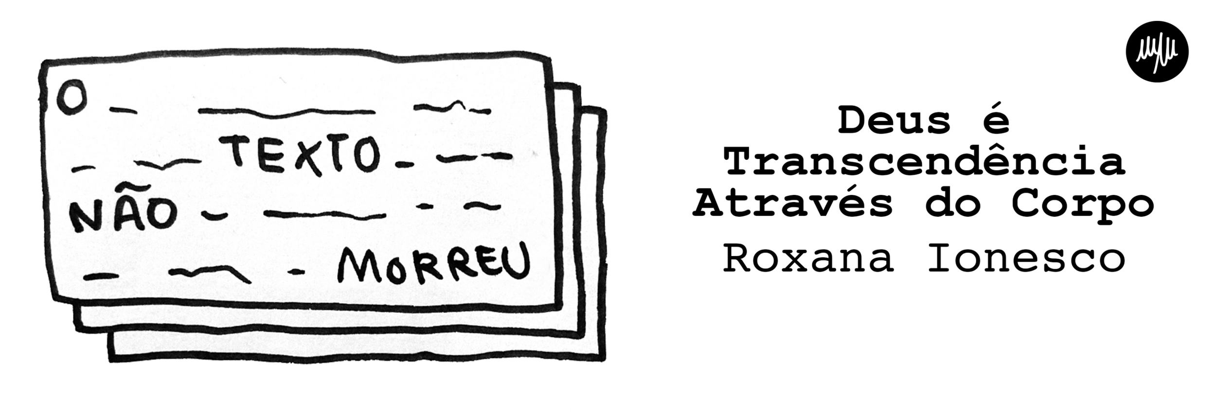 O texto não morreu: Roxana Ionesco [investigação]