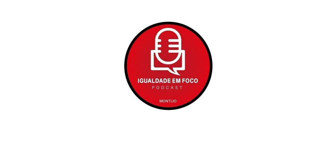 6.º  Podcast Igualdade em Foco - Dia Internacional das Mulheres 