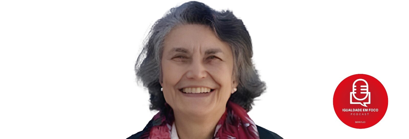 EP 14 - Podcast Igualdade em Foco com Maria do Céu Cunha Rêgo 