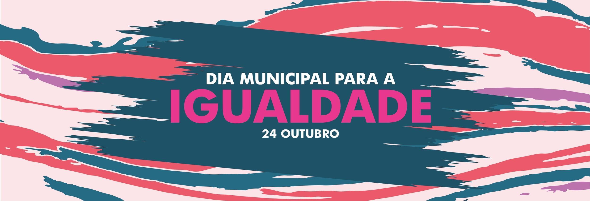  Dia Municipal para a Igualdade — 24 de outubro 