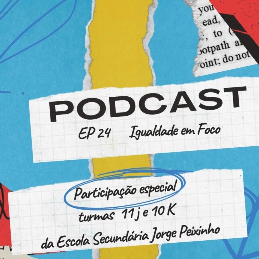 EP24 Igualdade em Foco na Escola Secundária Jorge Peixinho 