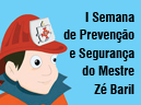 I Semana da Prevenção e Segurança do Mestre Zé Baril