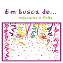 Em Busca de Máscaras e Folia